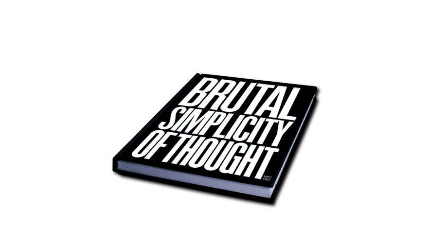 BRUTAL SIMPLICITY OF THOUGHT